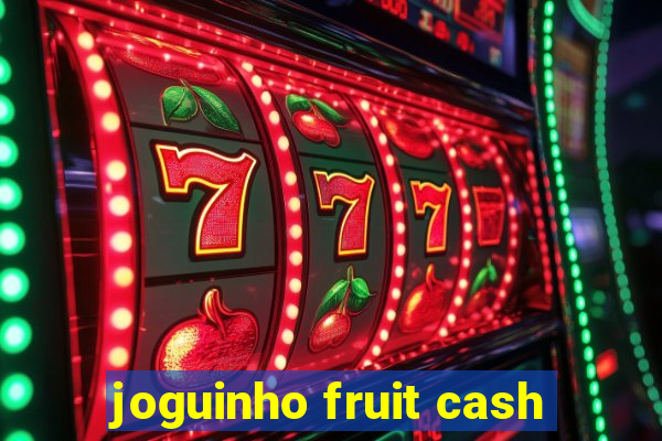 joguinho fruit cash